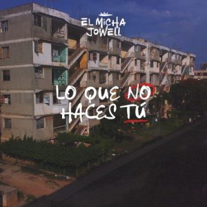 El Micha Ft. Jowell – Lo Que No Haces Tu